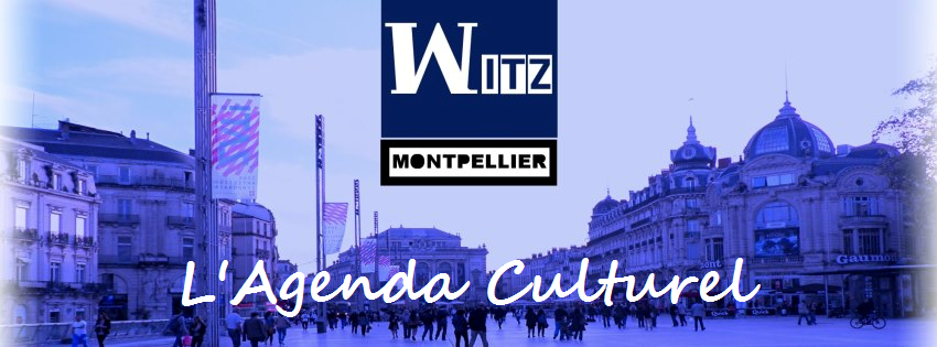 Agenda Culturel Witz Montpellier