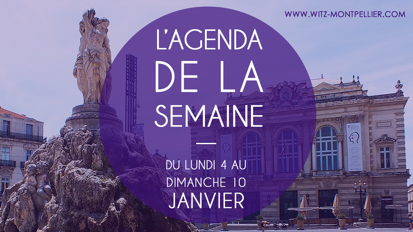 L’Agenda des sorties culturelles à Montpellier : du 4 au 10 janvier