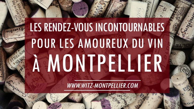Les Rendez-Vous Incontournables Pour Les Amoureux Du Vin À Montpellier