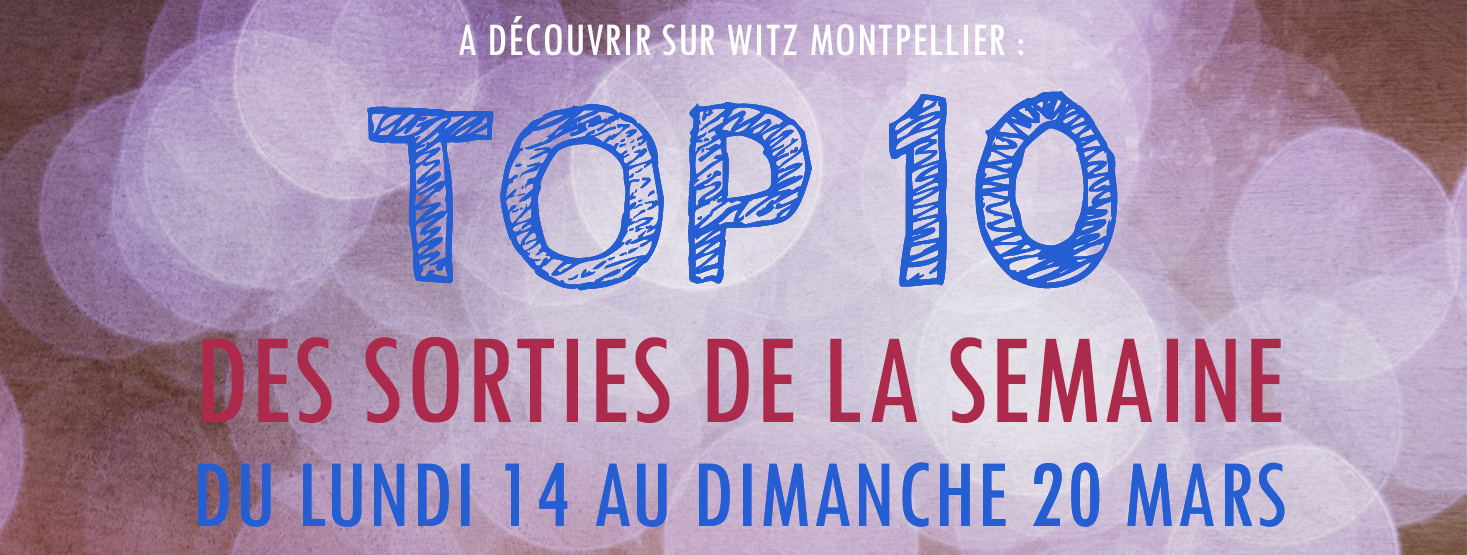 top 10 des sorties de la semaine à Montpellier